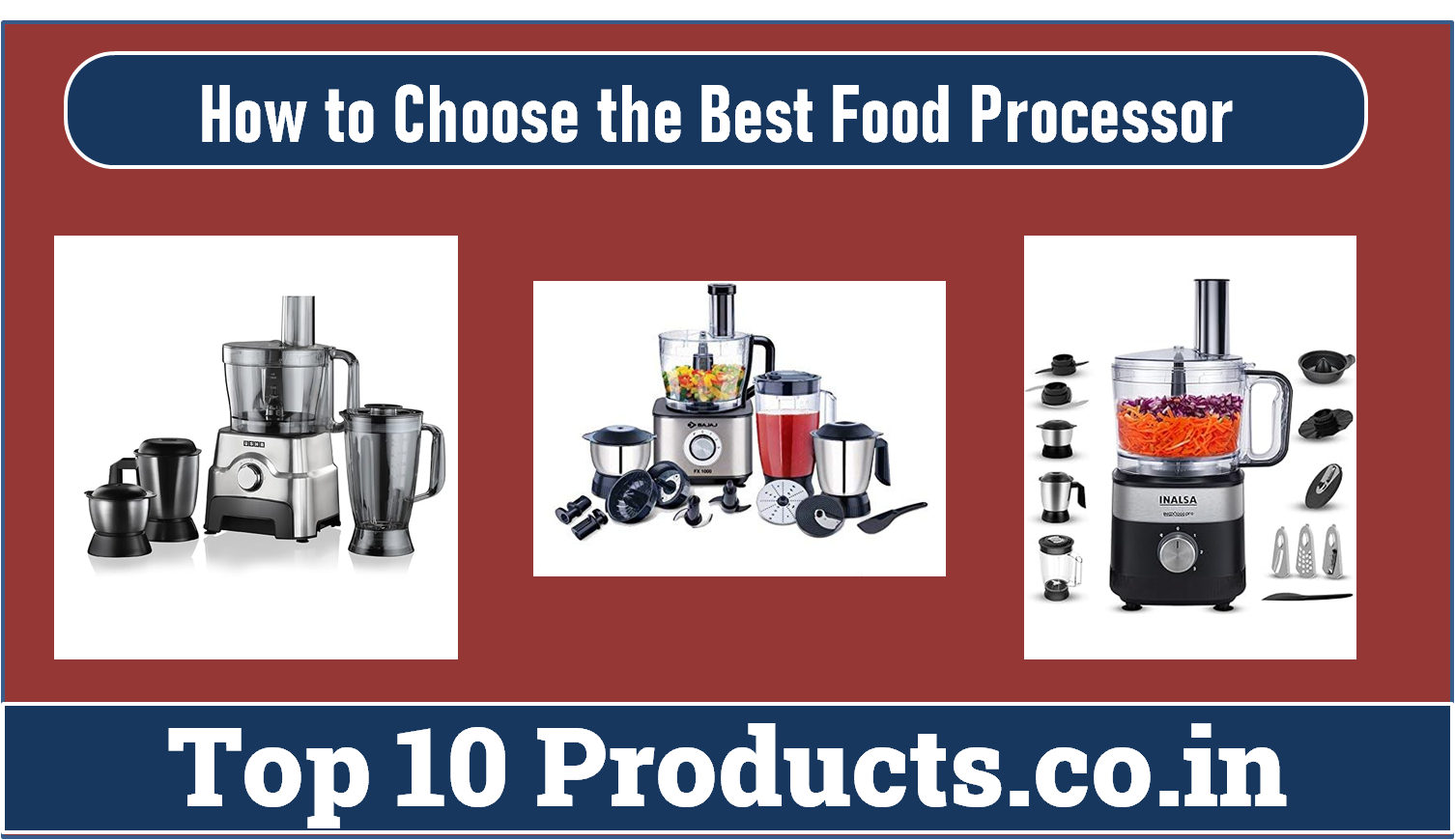 Top 10 Tips for Choosing the Best Food Processor for Indian Cooking
